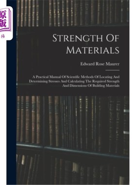海外直订Strength Of Materials: A Practical Manual Of Scientific Methods Of Locating And  材料强度:定位和确定应力和