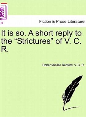 海外直订It Is So. a Short Reply to the Strictures of V. C. R. 的确如此。对V.C.R.的限制的简短回复。