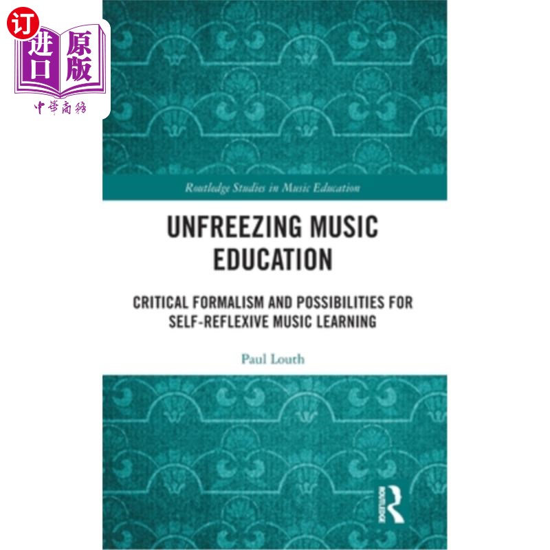 海外直订Unfreezing Music Education: Critical Formalism and Possibilities for Self-Reflex 解冻音乐教育:批判形式主义