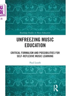海外直订Unfreezing Music Education: Critical Formalism and Possibilities for Self-Reflex 解冻音乐教育:批判形式主义