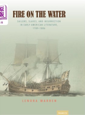 海外直订Fire on the Water: Sailors, Slaves, and Insurrection in Early American Literatur 《水上之火:1789