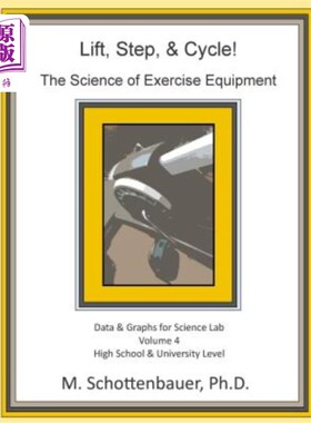 海外直订Lift, Step, & Cycle: The Science of Exercise Equipment: Volume 4: Data and Graph 举重、步进和循环：运动器材