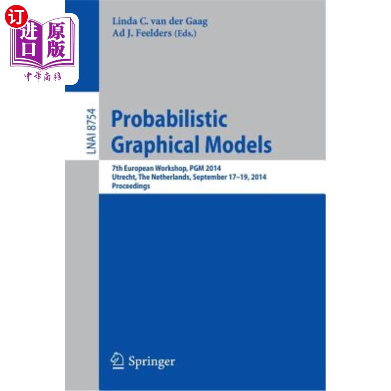 海外直订Probabilistic Graphical Models: 7th European Workshop, Pgm 2014, Utrecht, the Ne 概率图形模型：第七届欧洲研