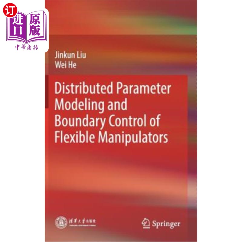 海外直订Distributed Parameter Modeling and Boundary Control of Flexible Manipulators 柔性机械臂的分布参数建模与边界