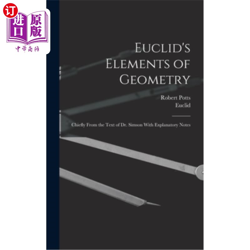 海外直订Euclid's Elements of Geometry: Chiefly From the Text of Dr. Simson With Explanat 欧几里得的几何原理:主要来