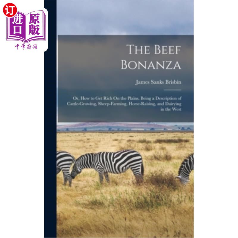 海外直订The Beef Bonanza: Or, How to Get Rich On the Plains. Being a Description of Catt 牛肉的财富:或者，如何在平