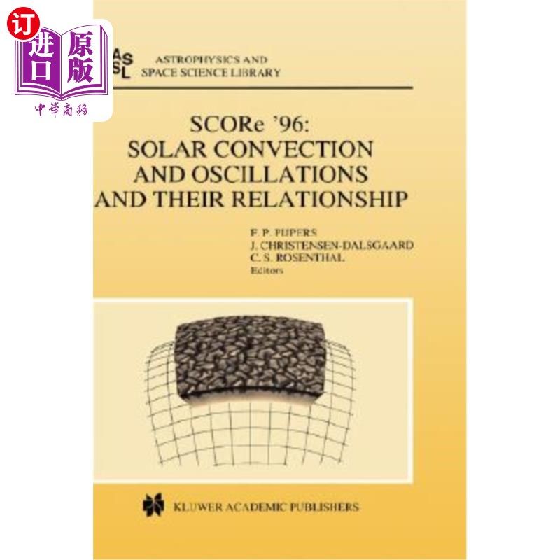 海外直订Score '96: Solar Convection and Oscillations and Their Relationship 96分：太阳对流和振荡及其关系