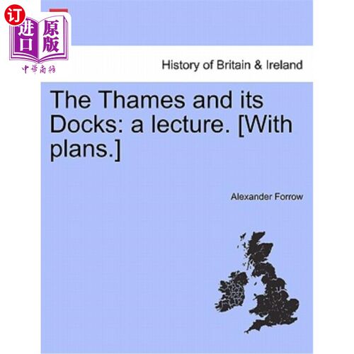 海外直订The Thames and Its Docks: A Lecture. [With Plans.] 泰晤士河及其码头：讲座。[有计划。]