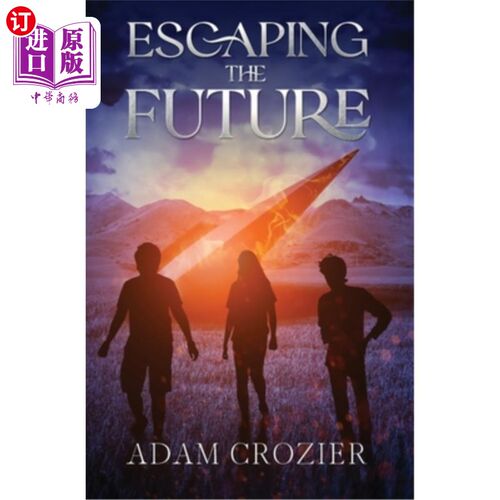 海外直订Escaping the Future: A Middle Grade Time Travel Adventure 逃离未来:中级时间旅行冒险