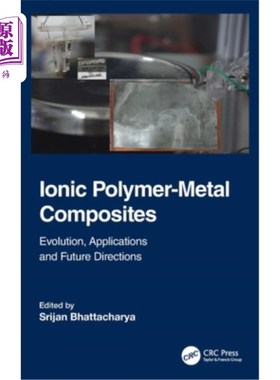 海外直订Ionic Polymer-Metal Composites: Evolution, Application and Future Directions 离子聚合物-金属复合材料:发展、