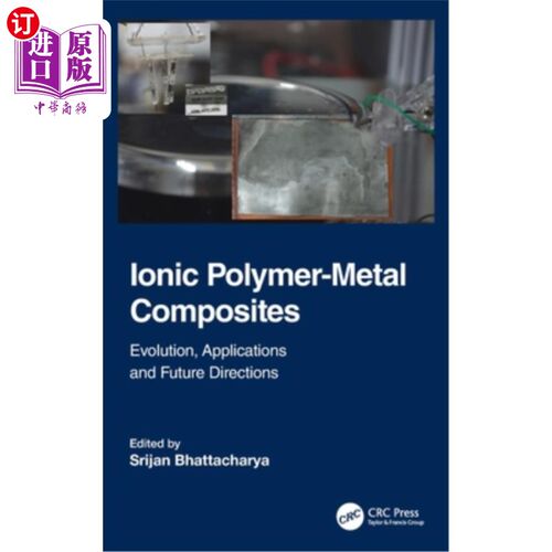 海外直订Ionic Polymer-Metal Composites: Evolution, Application and Future Directions 离子聚合物-金属复合材料:发展、