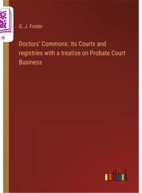海外直订Doctors' Commons: Its Courts and registries with a treatise on Probate Court Bus 医生共用:它的法院和登记处