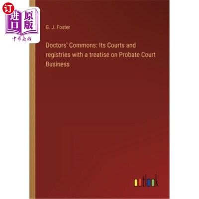 海外直订Doctors' Commons: Its Courts and registries with a treatise on Probate Court Bus 医生共用:它的法院和登记处