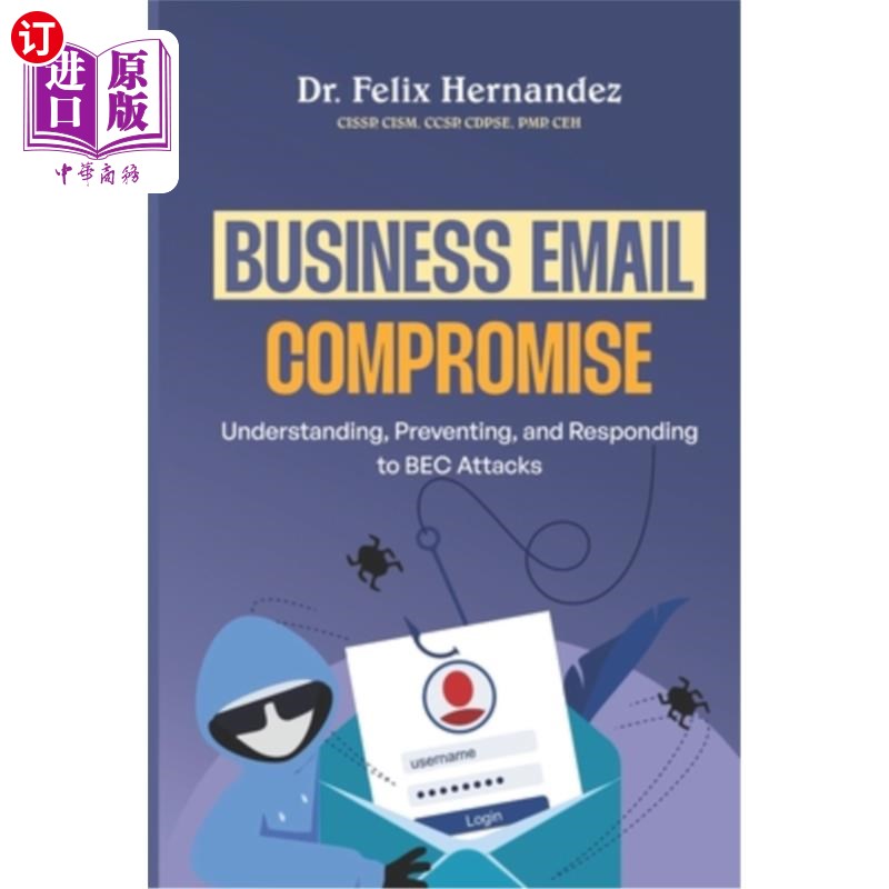 海外直订Business Email Compromise: Understanding, Preventing, and Responding to BEC Atta 商务电子邮件攻击：理解、预