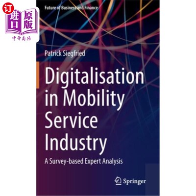 海外直订Digitalisation in Mobility Service Industry: A Survey Based Expert Analyses 移动服务行业的数字化:基于专家分