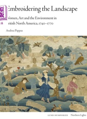 海外直订Embroidering the Landscape: Women, Art and the Environment in British North Amer 绣景:女性、艺术与环境在英