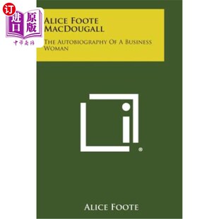 海外直订Alice Foote Macdougall: The Autobiography of a Business Woman 爱丽丝·富特·麦克道格尔:一位女商人的自传