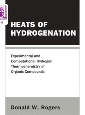 海外直订Heats Of Hydrogenation: Experimental And Computa... 加氢热:有机化合物的实验和计算氢热化学