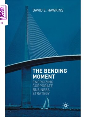 海外直订The Bending Moment: Energizing Corporate Business Strategy 弯曲的时刻:激励公司的商业战略