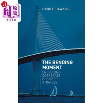 海外直订The Bending Moment: Energizing Corporate Business Strategy 弯曲的时刻:激励公司的商业战略