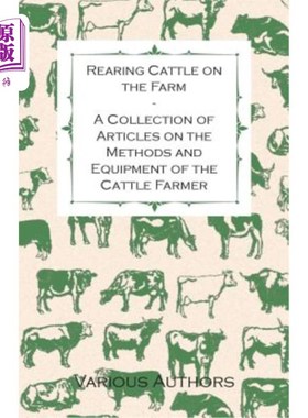 海外直订Rearing Cattle on the Farm - A Collection of Articles on the Methods and Equipme 在农场饲养牛-关于养牛户方