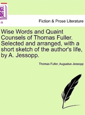 海外直订Wise Words and Quaint Counsels of Thomas Fuller. Selected and Arranged, with a S 托马斯·富勒睿智的话语和古