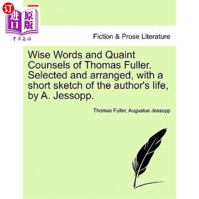 海外直订Wise Words and Quaint Counsels of Thomas Fuller. Selected and Arranged, with a S 托马斯·富勒睿智的话语和古