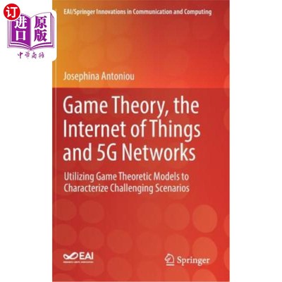 海外直订Game Theory, the Internet of Things and 5g Networks: Utilizing Game Theoretic Mo 博弈论、物联网和5G：利