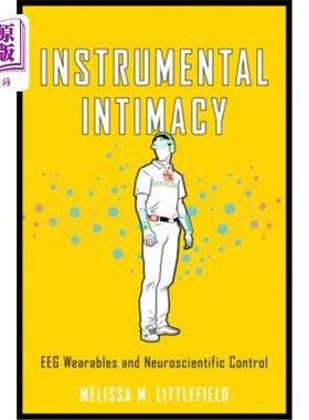 海外直订医药图书Instrumental Intimacy: Eeg Wearables & Neuroscientific Control 工具性亲密:可穿戴脑电图和神经科学控制