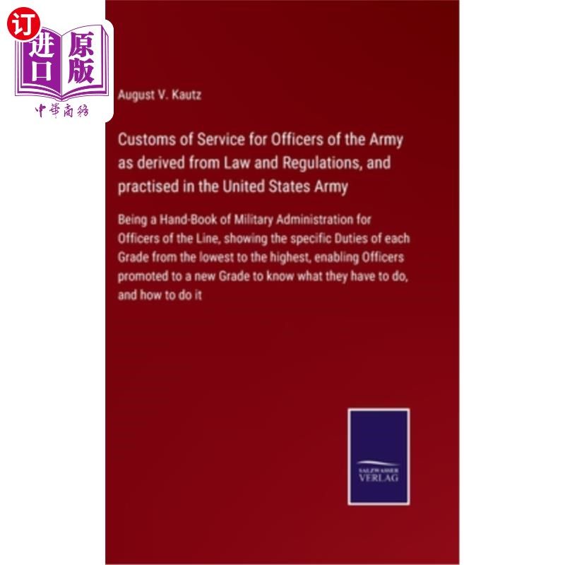 海外直订Customs of Service for Officers of the Army as derived from Law and Regulations, 陆军军官的服务习惯，源自法