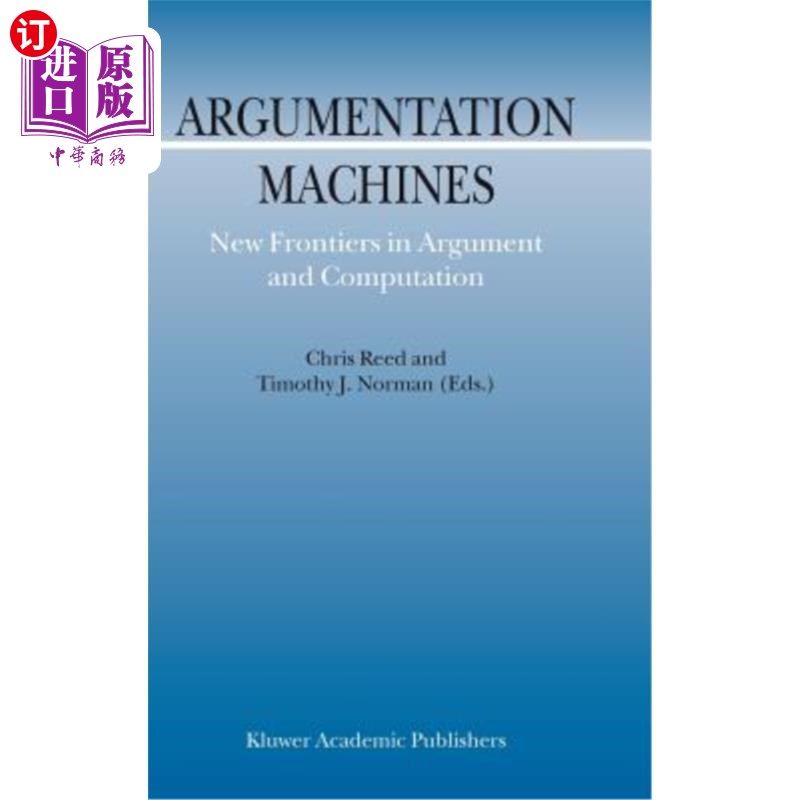 海外直订Argumentation Machines: New Frontiers in Argument and Computation 论证机器:论证和计算的新前沿