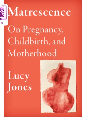 海外直订Matrescence: On Pregnancy, Childbirth, and Motherhood 《孕期：关于怀孕、分娩和母性
