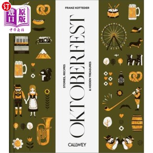 海外直订Be a Guest at the Oktoberfest: Stories, Recipes and Hidden Treasures 成为慕尼黑啤酒节的客人：故事，食谱和隐