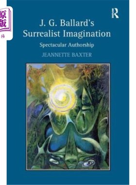 海外直订J.G. Ballard's Surrealist Imagination: Spectacular Authorship J.G.巴拉德的超现实主义想象:壮观的作者