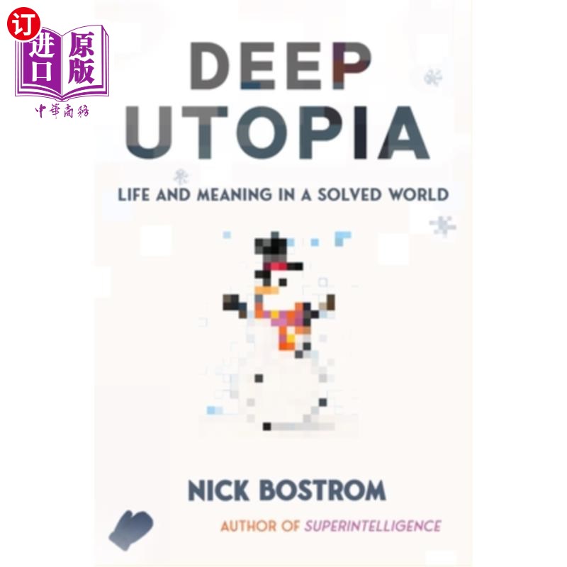 海外直订Deep Utopia: Life and Meaning in a Solved World 深层乌托邦：一个已解决的世界中的生活和意义