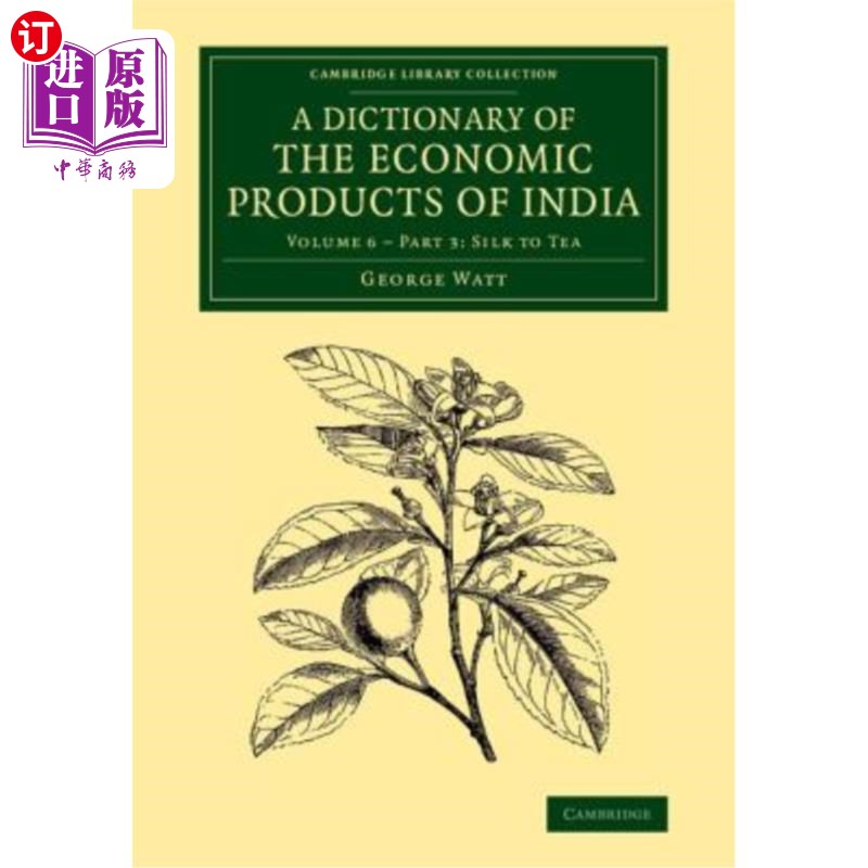 海外直订A Dictionary of the Economic Products of India: Volume 6, Silk to Tea, Part 3 印度经济产品词典：第6卷，丝绸到茶