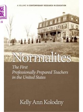 海外直订Normalites: The First Professionally Prepared Teachers in the United States 师范派：美国第1批专业准备教师