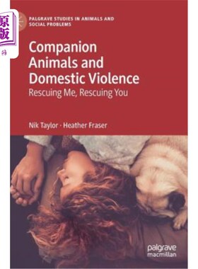 海外直订Companion Animals and Domestic Violence: Rescuing Me, Rescuing You 同伴动物和家庭暴力：拯救我，拯救你