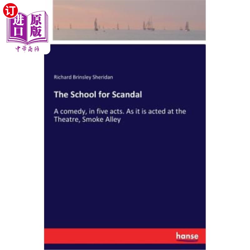 海外直订The School for Scandal: A comedy, in five acts. As it is acted at the Theatre, S 丑闻学校:喜剧，五幕。正如