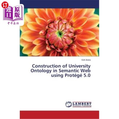 海外直订Construction of University Ontology in Semantic Web Using Protege 5.0 基于Protege 5.0的高校语义网本体构建