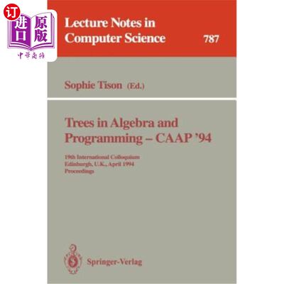 海外直订Trees in Algebra and Programming - Caap '94: 19th International Colloquium, Edin 《代数与编程中的树木》CAAP