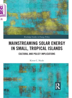 海外直订Mainstreaming Solar Energy in Small, Tropical Islands: Cultural and Policy Impli 热带小岛屿的太阳能主流化: