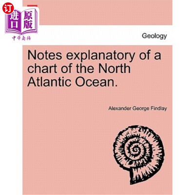 海外直订Notes Explanatory of a Chart of the North Atlantic Ocean. 北大西洋海图注释。