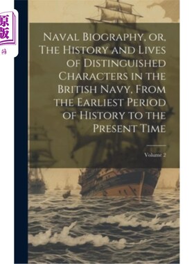 海外直订Naval Biography, or, The History and Lives of Distinguished Characters in the Br 海军传记，或英国海军杰出人