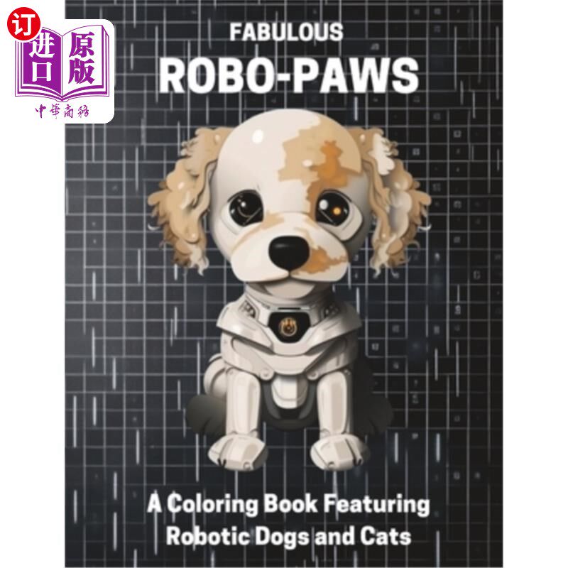 海外直订Fabulous Robo-Paws: A Coloring Book Featuring Robotic Dogs and Cats 神奇的机器爪子:一本以机器狗和机器猫为特