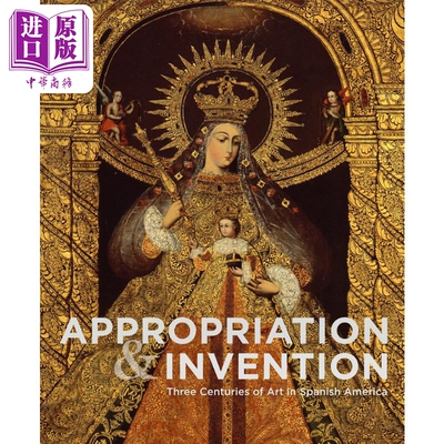 Appropriations and Invention 进口艺术 挪用与发明：西属美洲的三个世纪的艺术，丹佛美术馆藏品【中商原版】