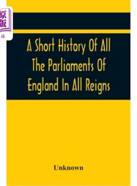 海外直订A Short History Of All The Parliaments Of England In All Reigns 英国历代议会简史