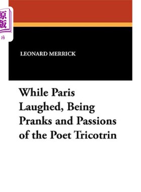 海外直订While Paris Laughed, Being Pranks and Passions of the Poet Tricotrin 当帕里斯笑的时候，作为诗人特里科林的恶