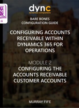 海外直订Configuring Accounts Receivable within Dynamics 365 for Operations: Mocule 2: Co 为操作配置Dynam
