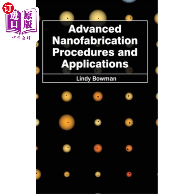 海外直订Advanced Nanofabrication Procedures and Applications 先进的纳米制造工艺和应用